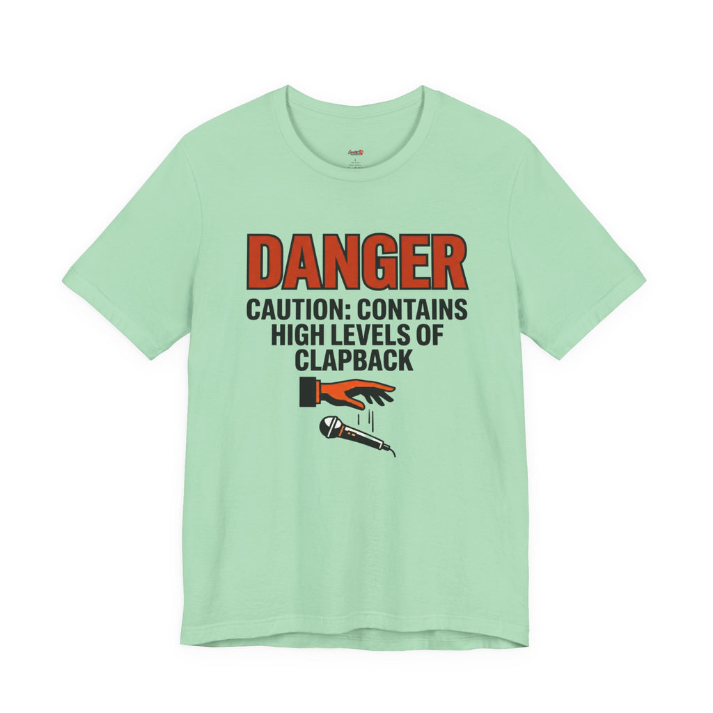 Caution: Contains High Levels of Clapback T-Shirt