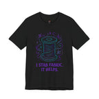 I Stab Fabric.  It Helps T-Shirt