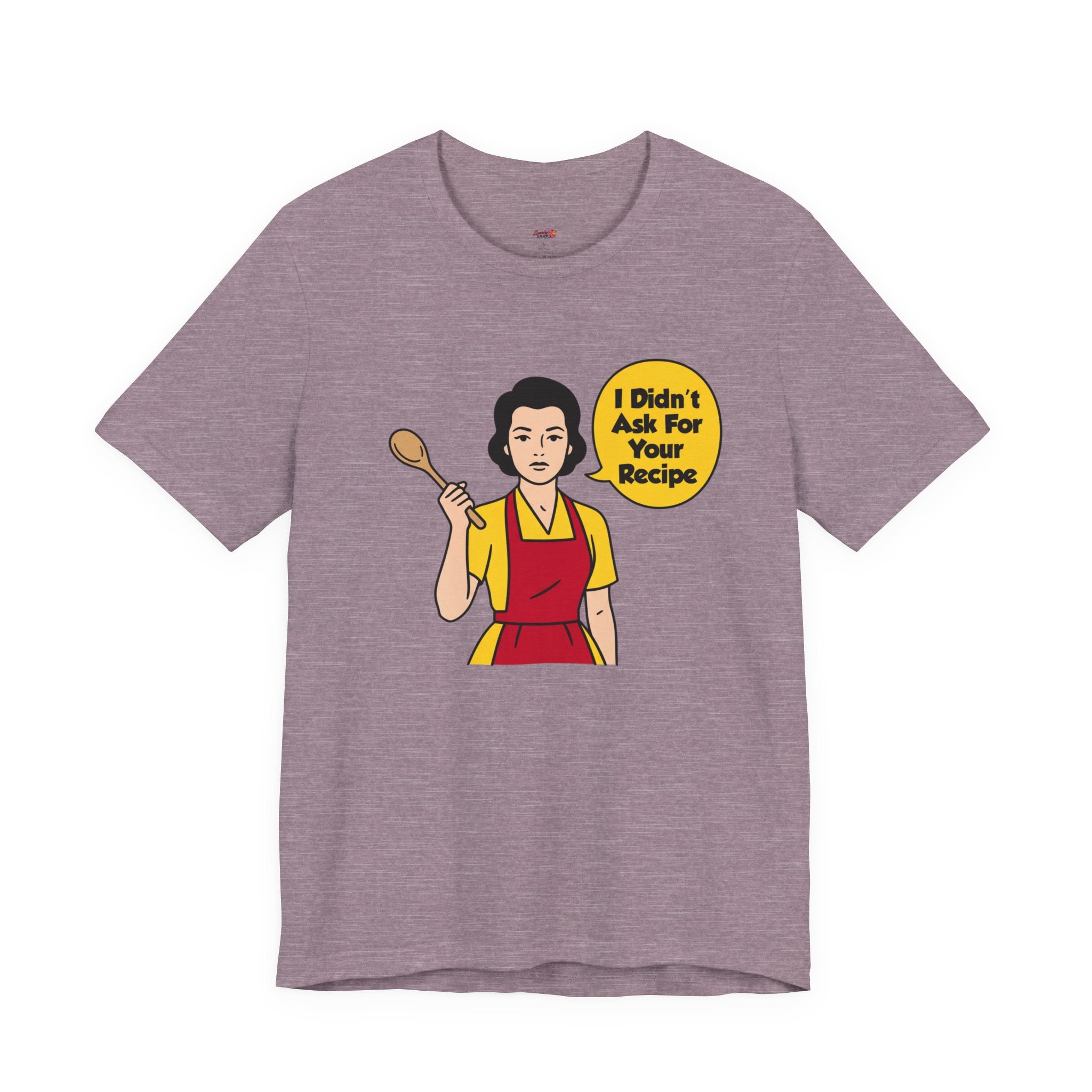 Didn't Ask For Your Recipe T-Shirt