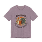 Knitting.  This is Your Warning. T-Shirt