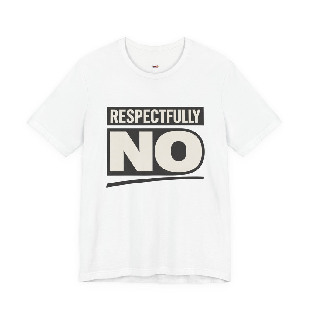 Respectfully NO T-Shirt