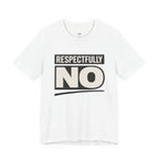 Respectfully NO T-Shirt