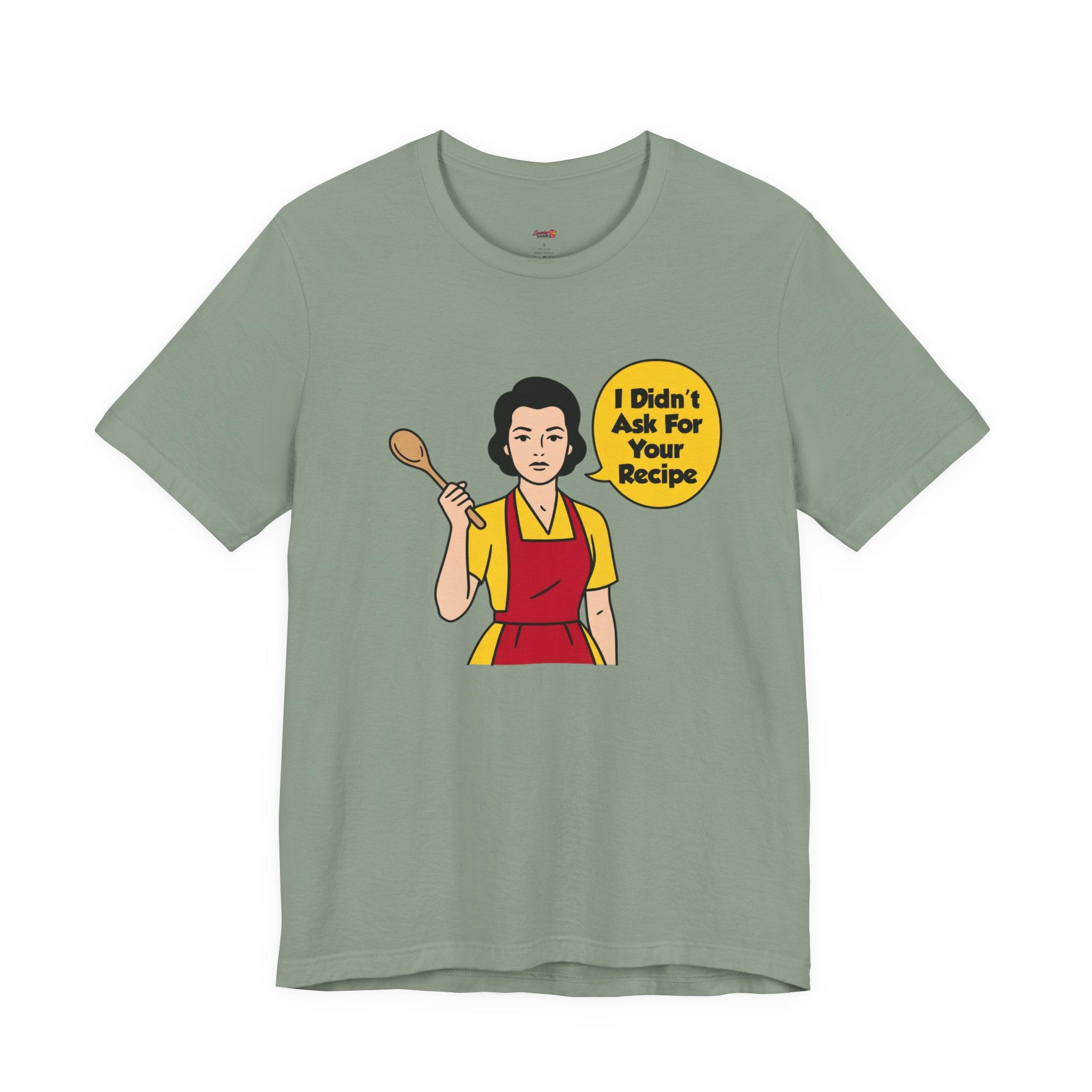 Didn't Ask For Your Recipe T-Shirt