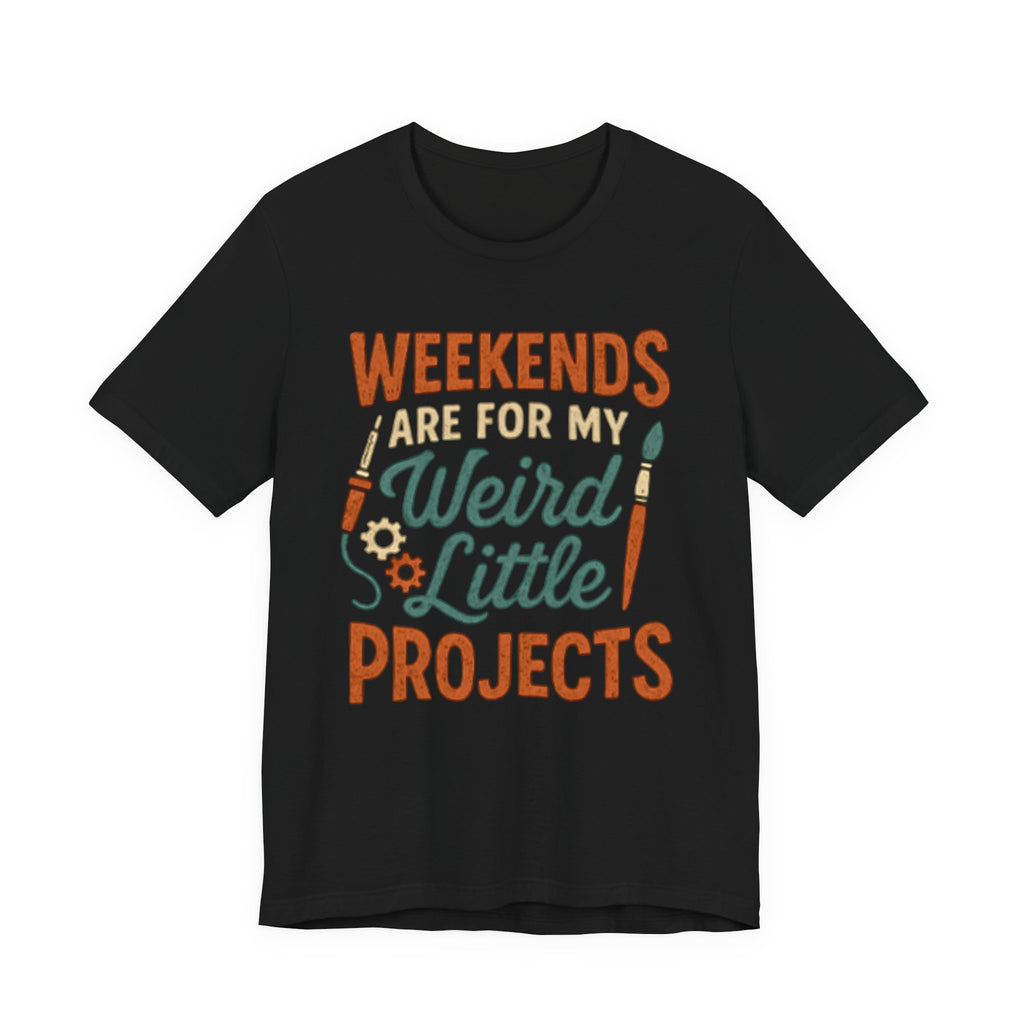 Weekends Are For My Weird Little Projects T-Shirt