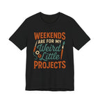 Weekends Are For My Weird Little Projects T-Shirt