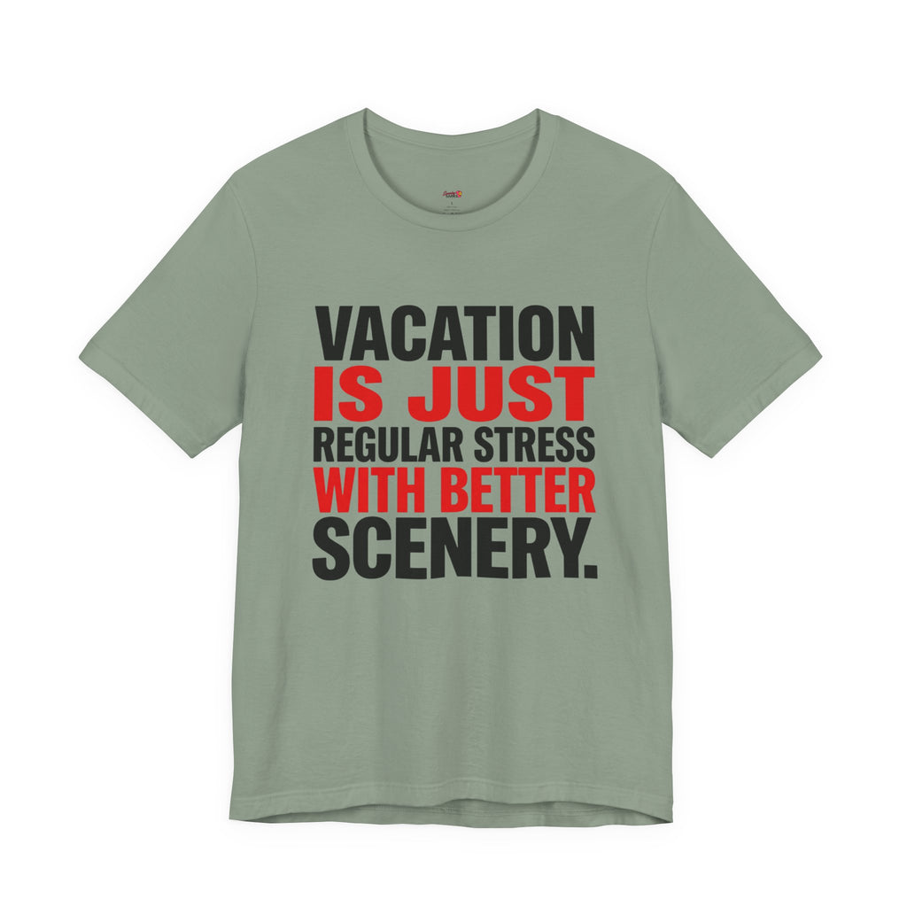 Vacation is Stress with Better Scenery T-Shirt