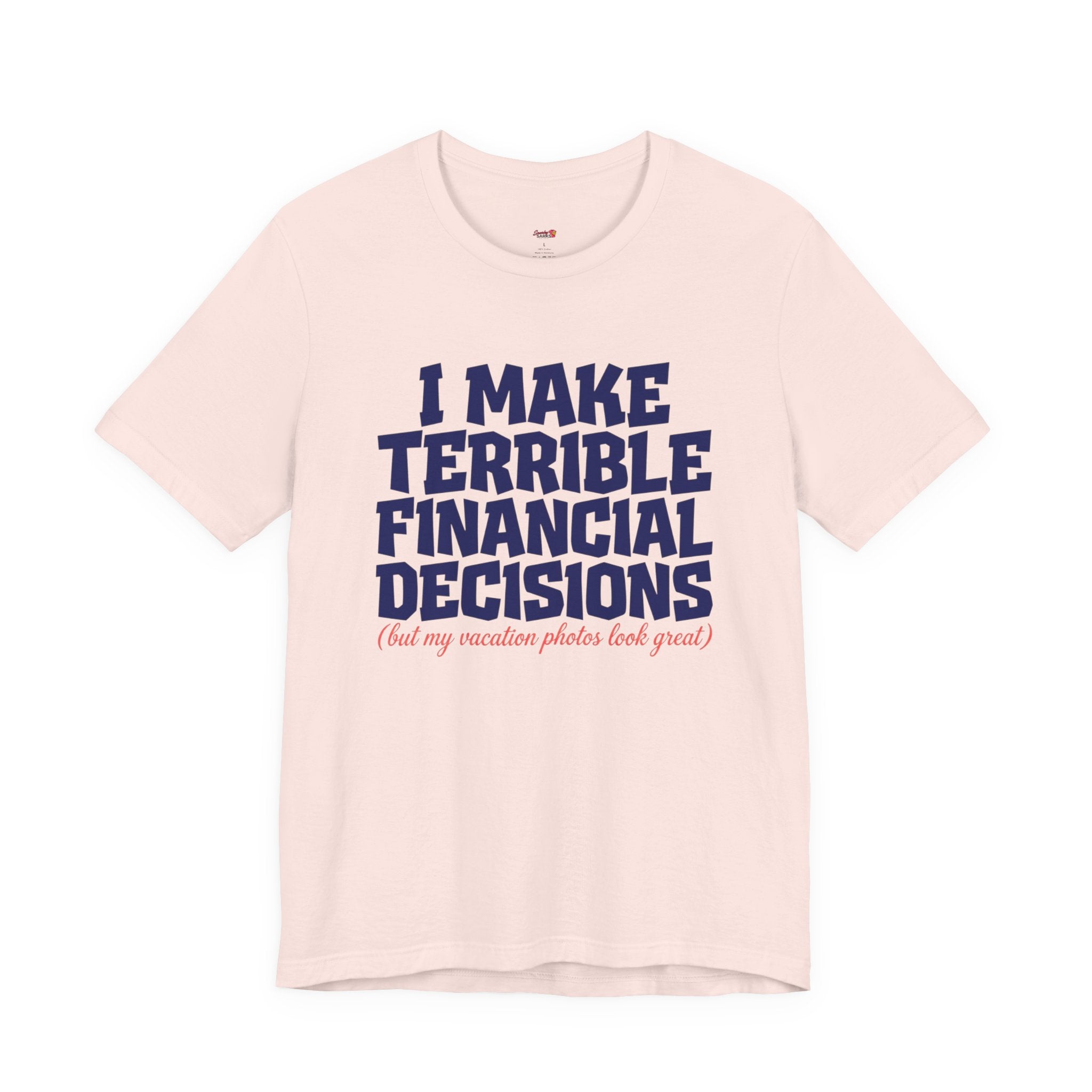 I Make Terrible Decisions...But My Vacation Pictures Look Great! T-Shirt