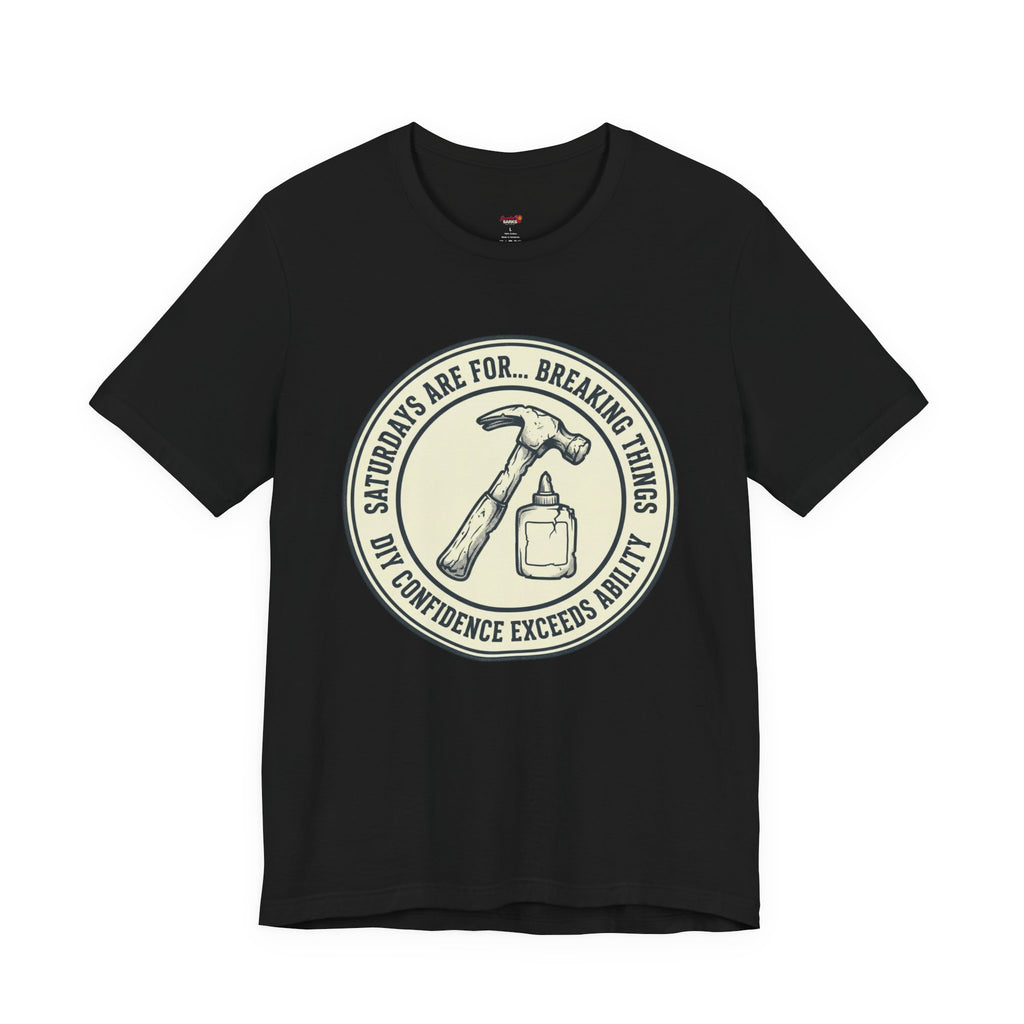 Saturdays are for Breaking Things T-Shirts
