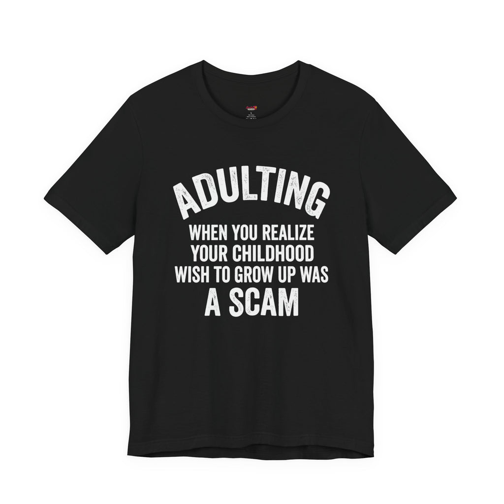 Childhood Wish to Grow Up Was a Scam T-Shirt