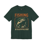Fishing -- My Disappointing Hobby T-Shirt