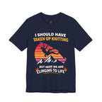 Should Have Taken up Knitting T-Shirt