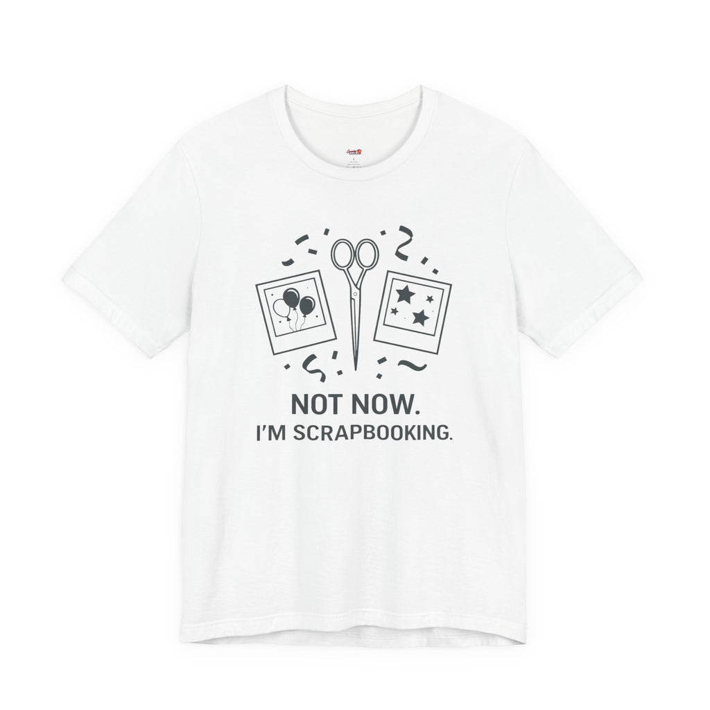 Not Now -- I'm Scrapbooking T-Shirt