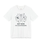 Not Now -- I'm Scrapbooking T-Shirt