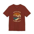 City's Loud.  Fishing Isn't.  T-Shirt
