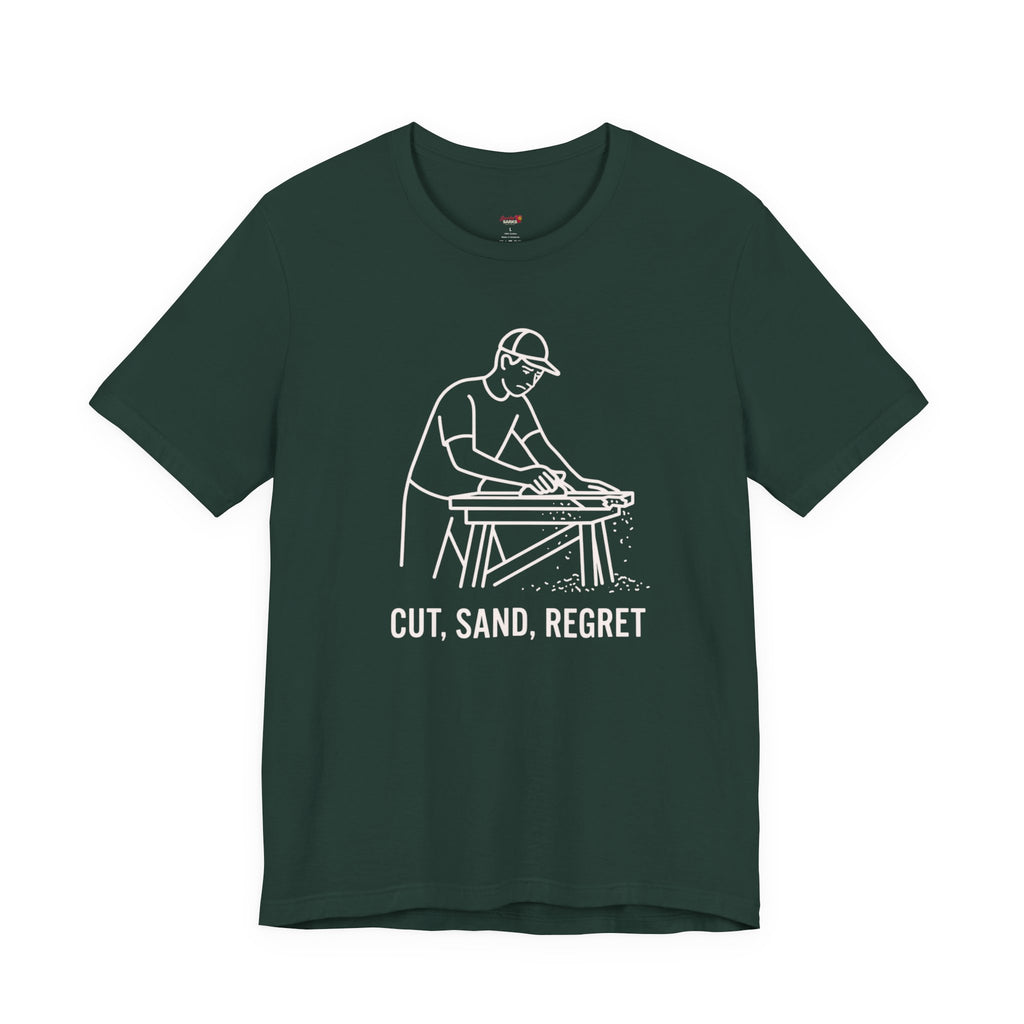 Cut.  Sand.  Regret.  T-Shirt