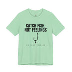 Catch Fish, Not Feelings T-Shirt