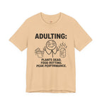 Adulting -- Plants Dead, Food Rotting, Peak Performance T=Shirt