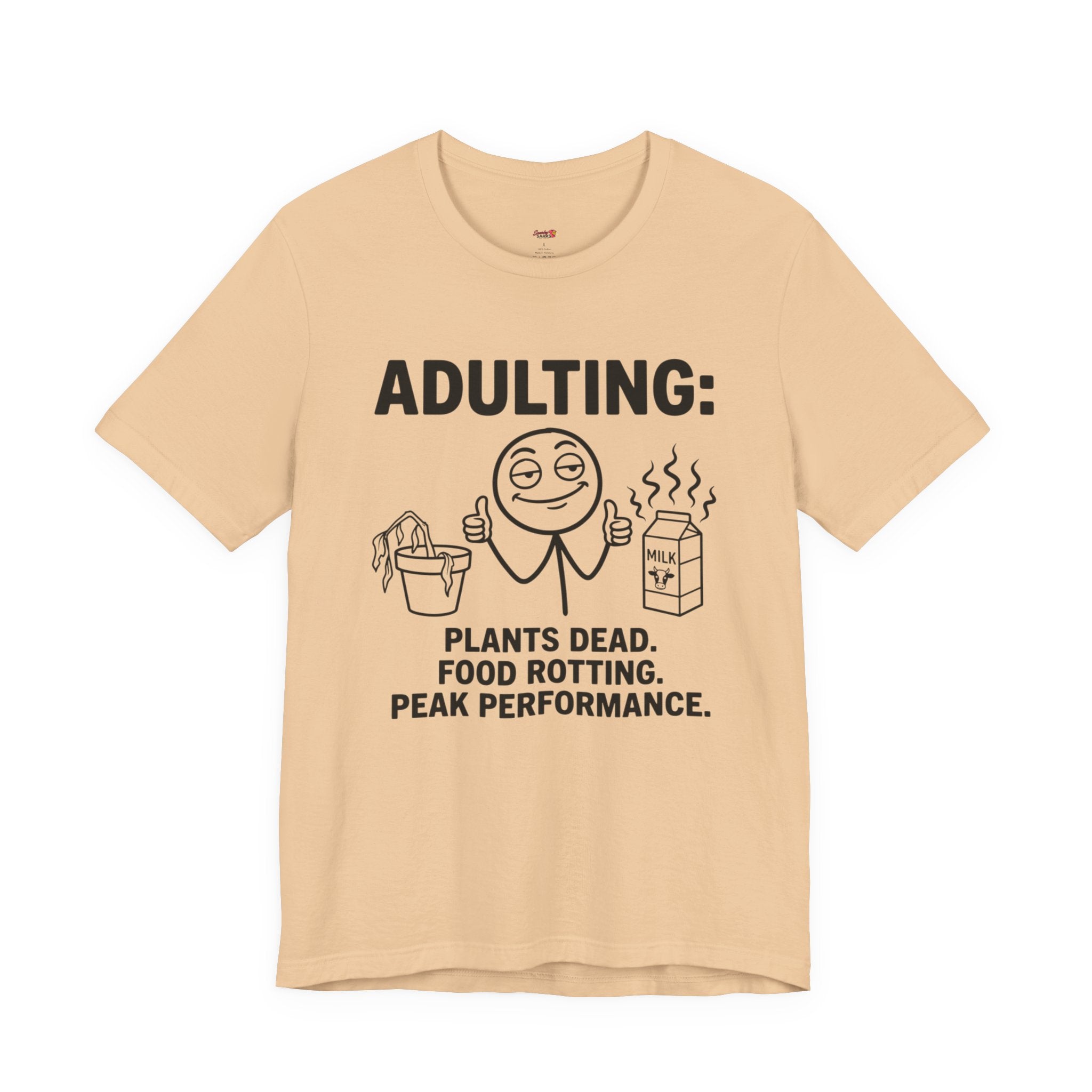 Adulting -- Plants Dead, Food Rotting, Peak Performance T=Shirt