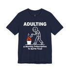 Adulting -- A Monthly Subscription to Being Tired T-Shirt