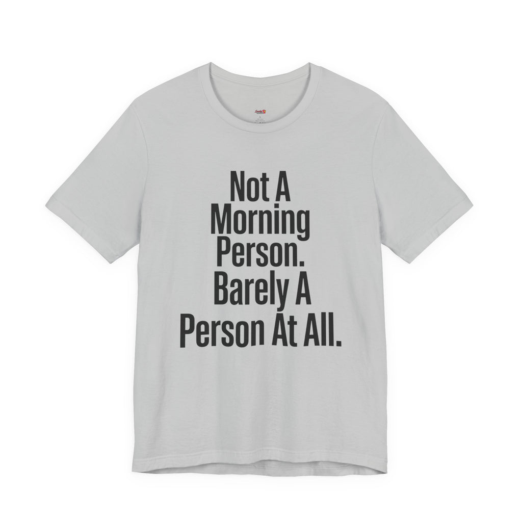 Not a Morning Person or a Person at All T-Shirt