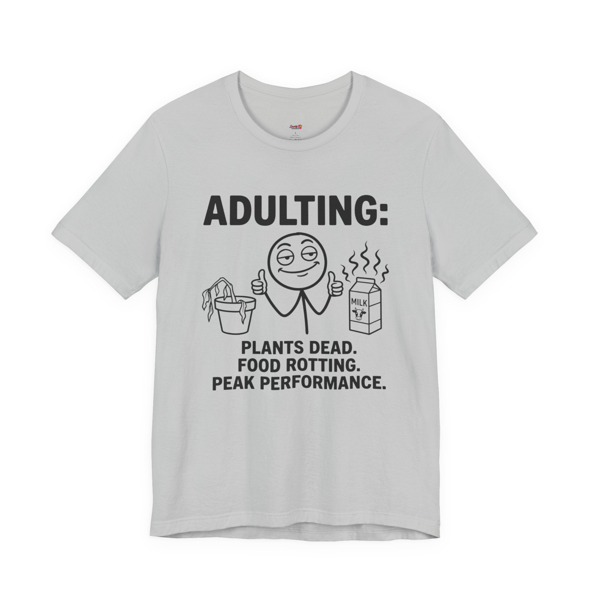 Adulting -- Plants Dead, Food Rotting, Peak Performance T=Shirt