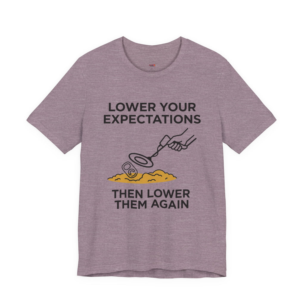 Lower Your Expectations...Then Lower Them Again T-Shirt