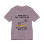 Lower Your Expectations...Then Lower Them Again T-Shirt