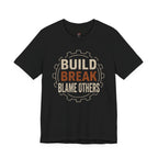 Build, Break, Blame Others T-Shirt