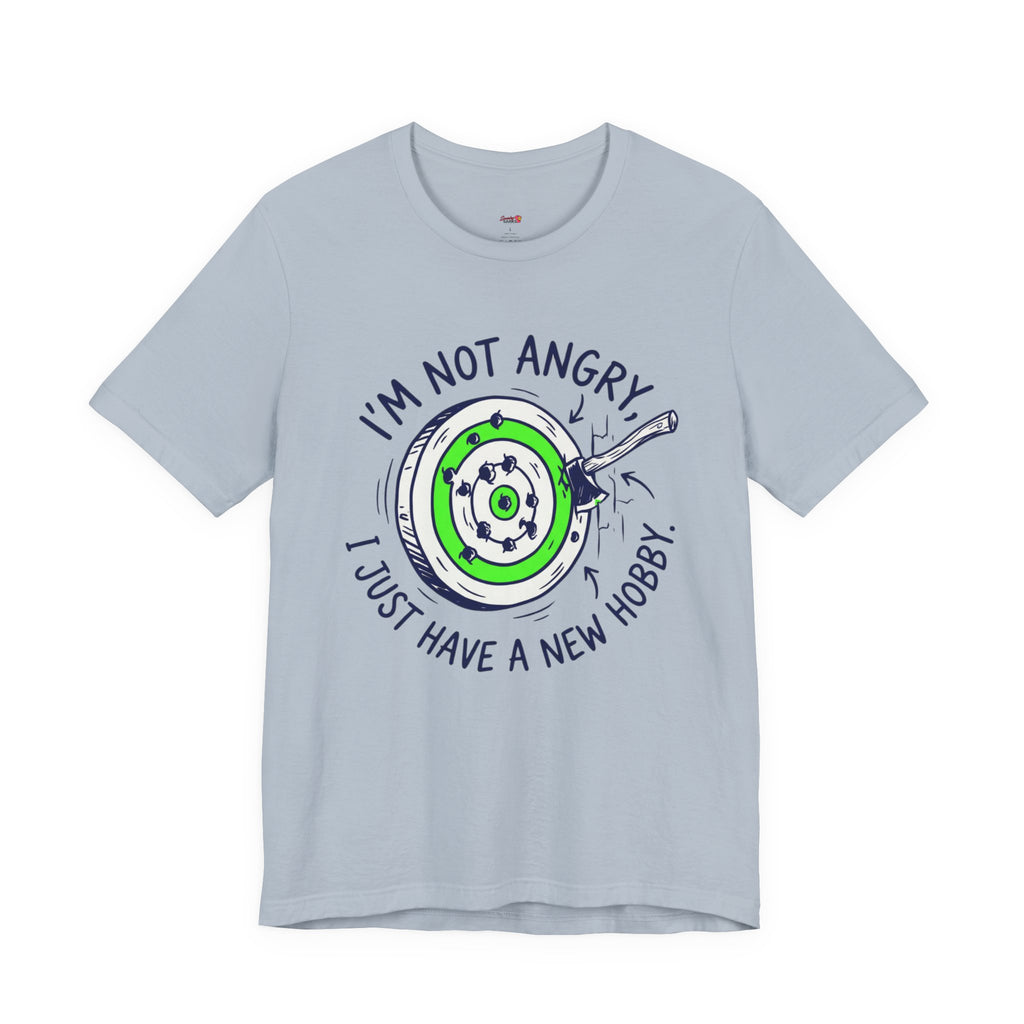 I'm Not Angry, I Just Have a New Hobby T-Shirt
