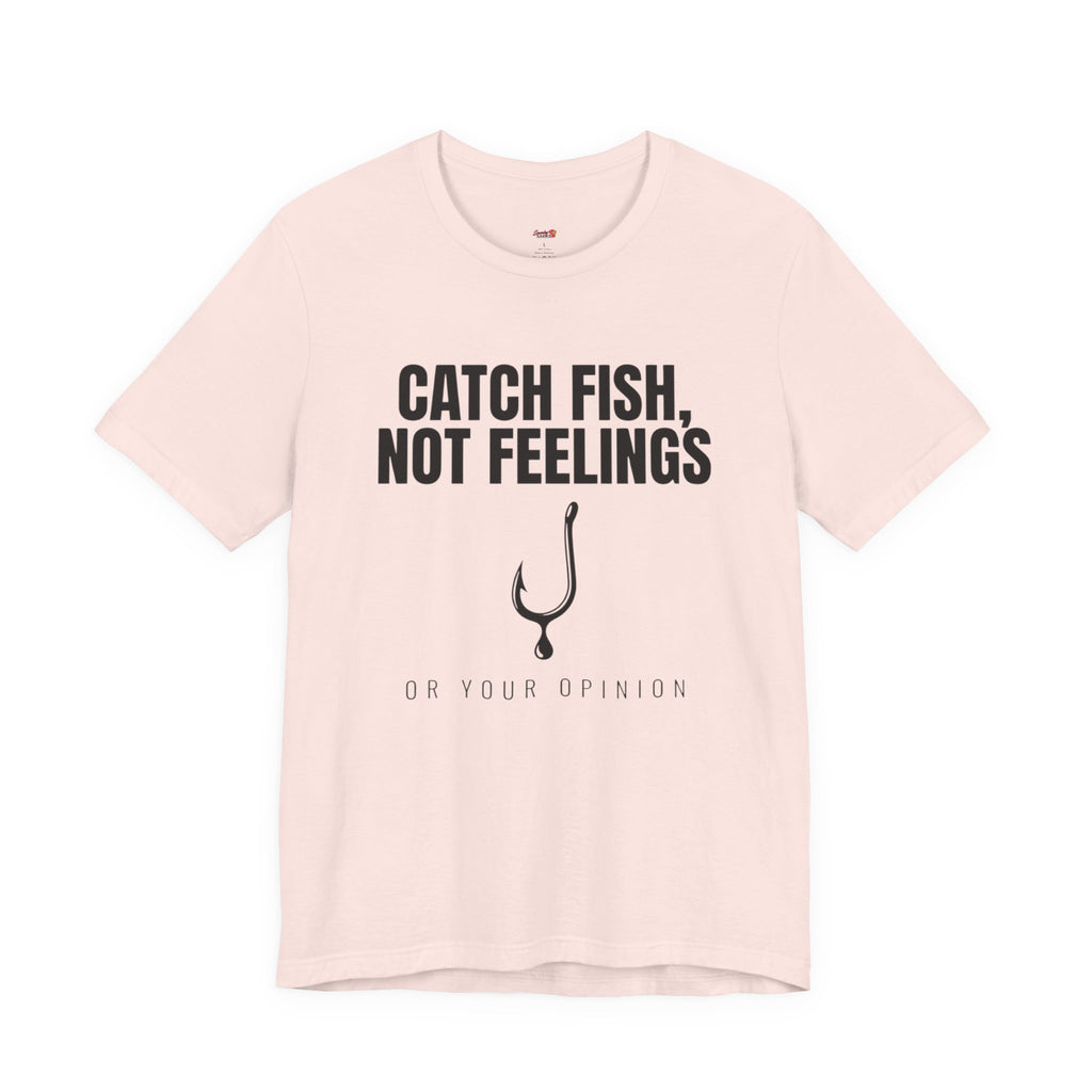 Catch Fish, Not Feelings T-Shirt