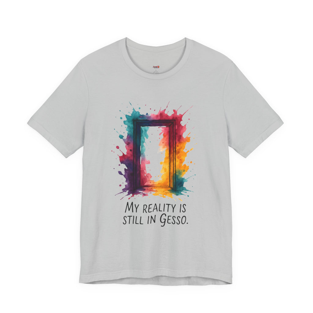 My Reality is Still in Gesso T-Shirt