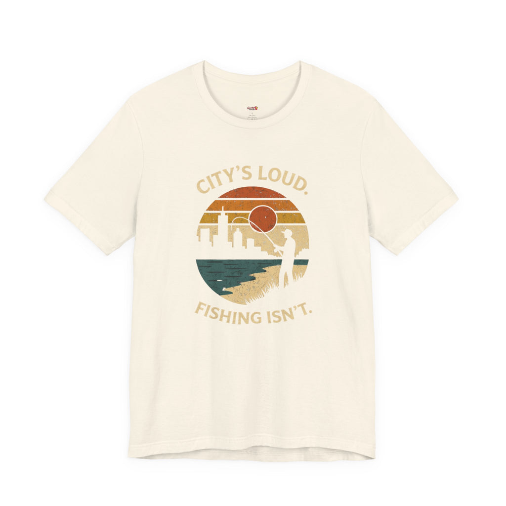 City's Loud.  Fishing Isn't.  T-Shirt