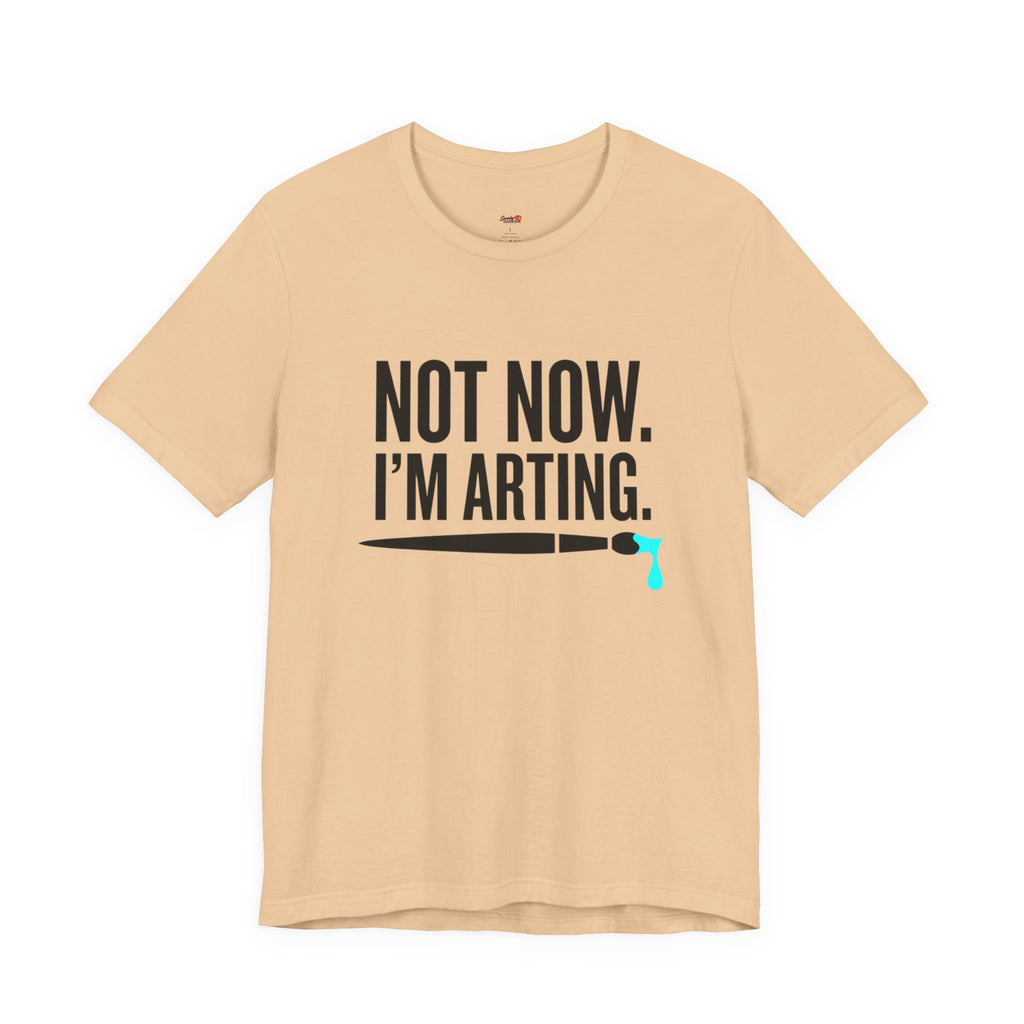 Not Now I'm Arting T-Shirt