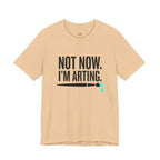 Not Now I'm Arting T-Shirt