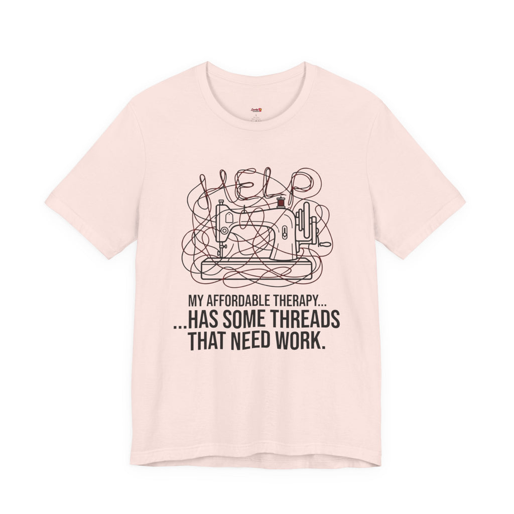 My Therapy Has Some Threads that Need Work T-Shirt