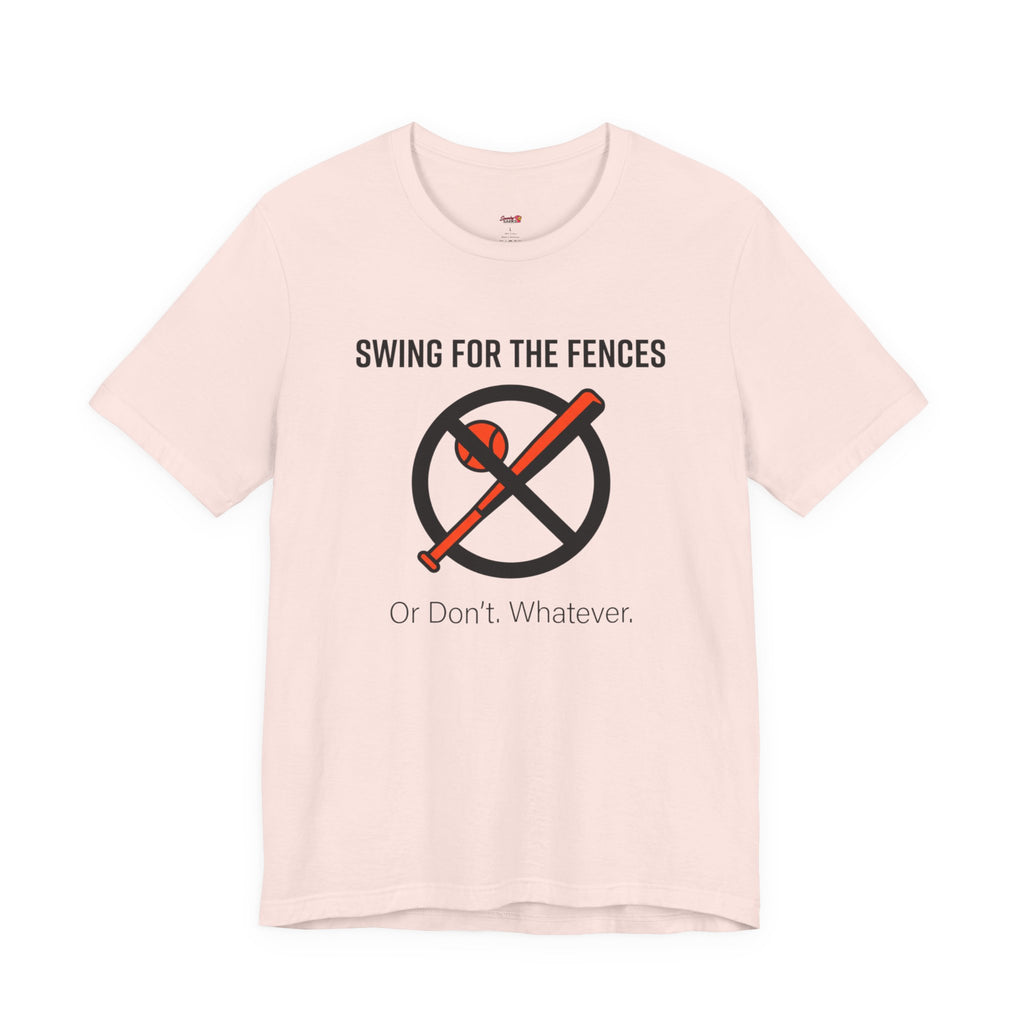 Swing for the Fences....or Don't.  Whatever.  T-Shirt