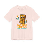 Sawdust Happens T-Shirt