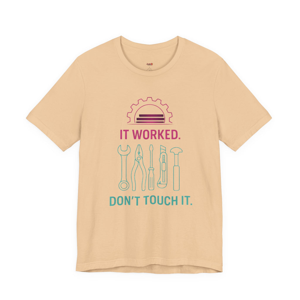 It Worked.  Don't Touch It.  T-Shirt