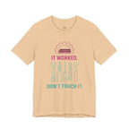 It Worked.  Don't Touch It.  T-Shirt