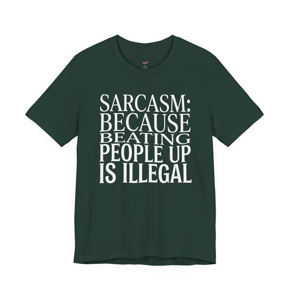 Sarcasm (Because Beating People Up Is Illegal) T-Shirt