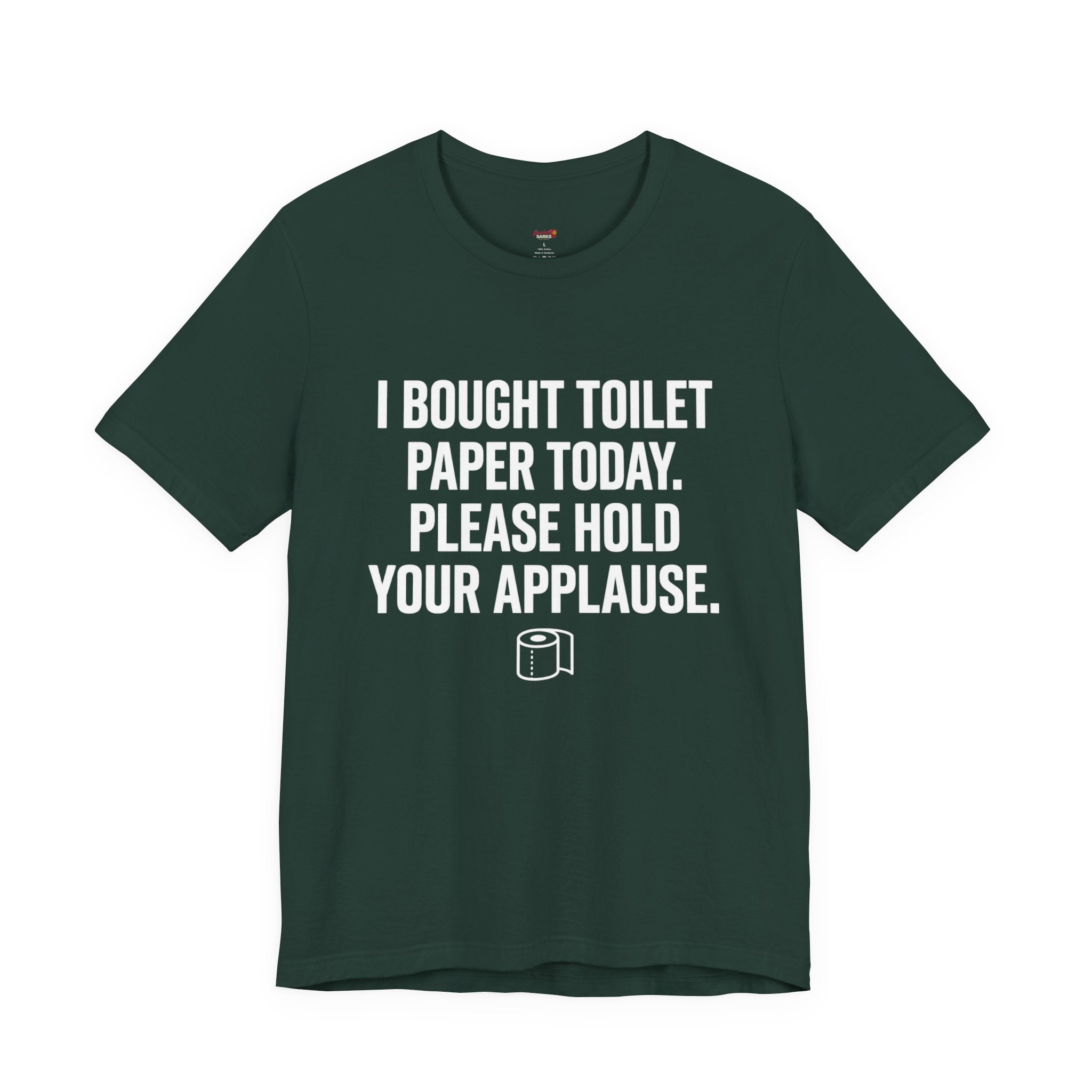 Bought Toilet Paper Today -- Hold Your Applause T-Shirt