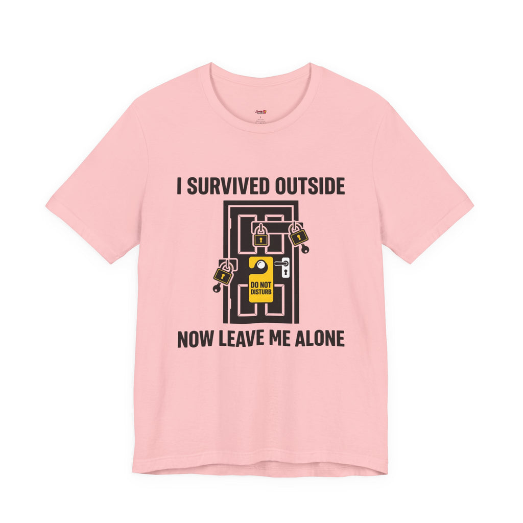 I Survived Outside...Leave Me Alone T-Shirt