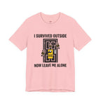 I Survived Outside...Leave Me Alone T-Shirt