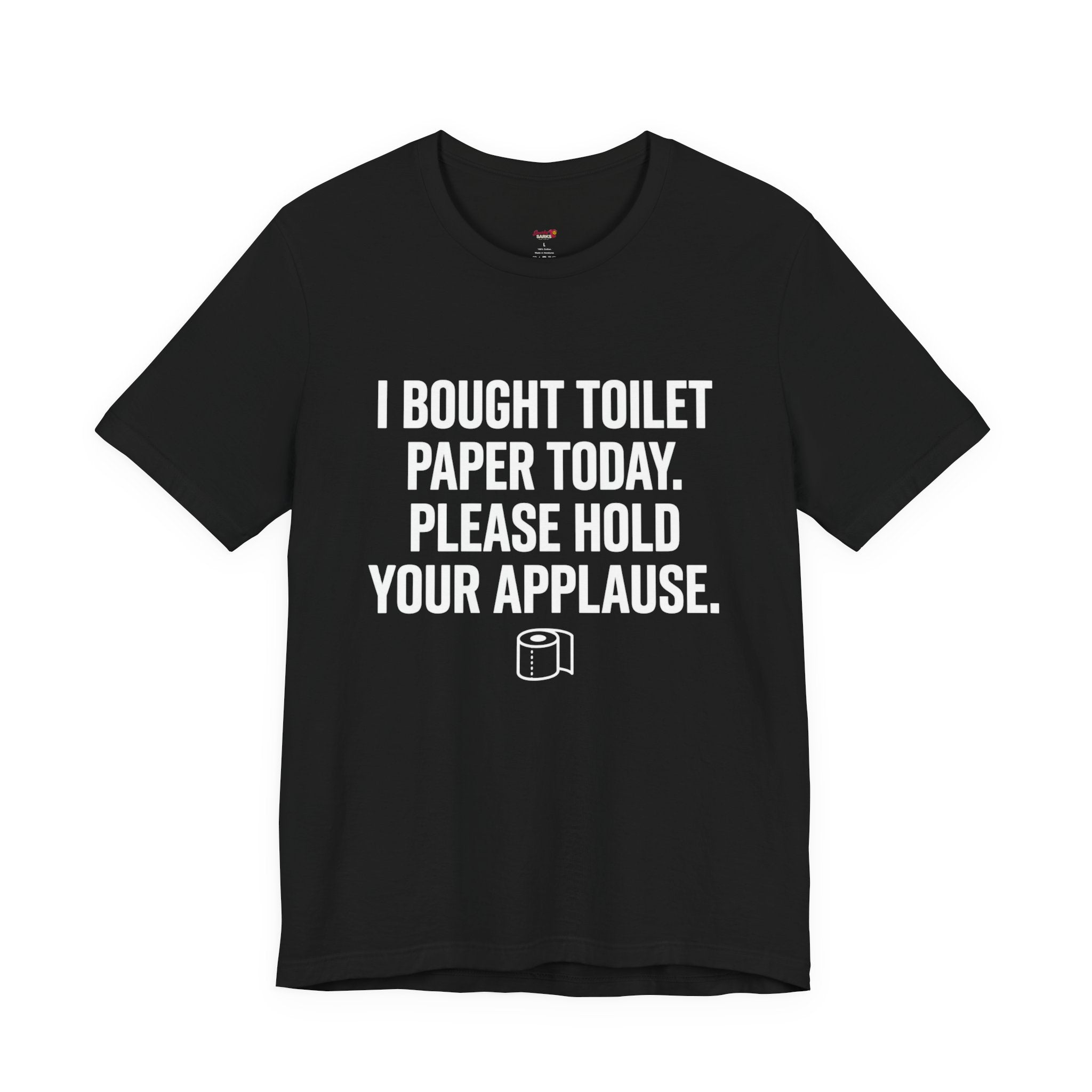 Bought Toilet Paper Today -- Hold Your Applause T-Shirt