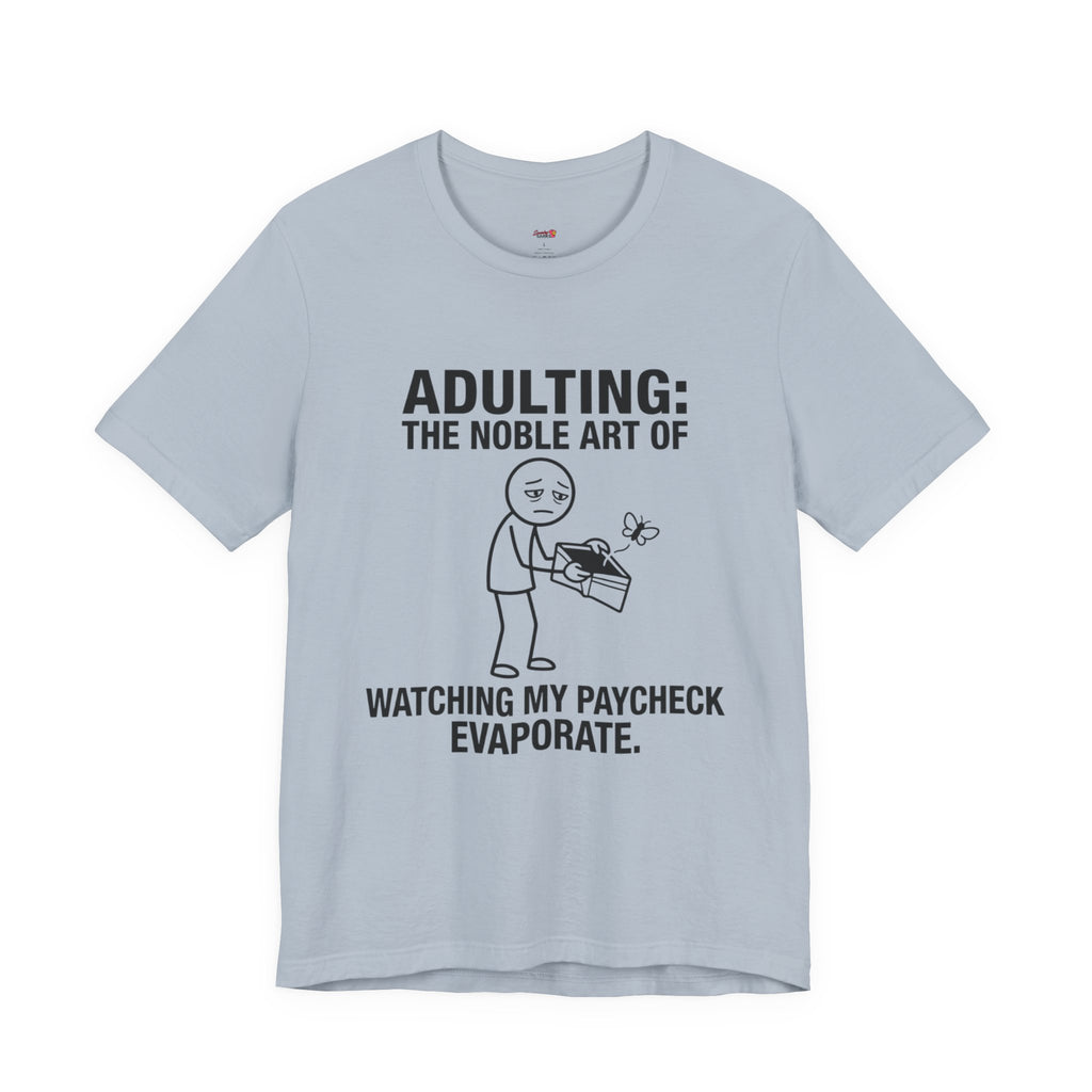 Adulting -- Watching My Paycheck Disappear T-Shirt