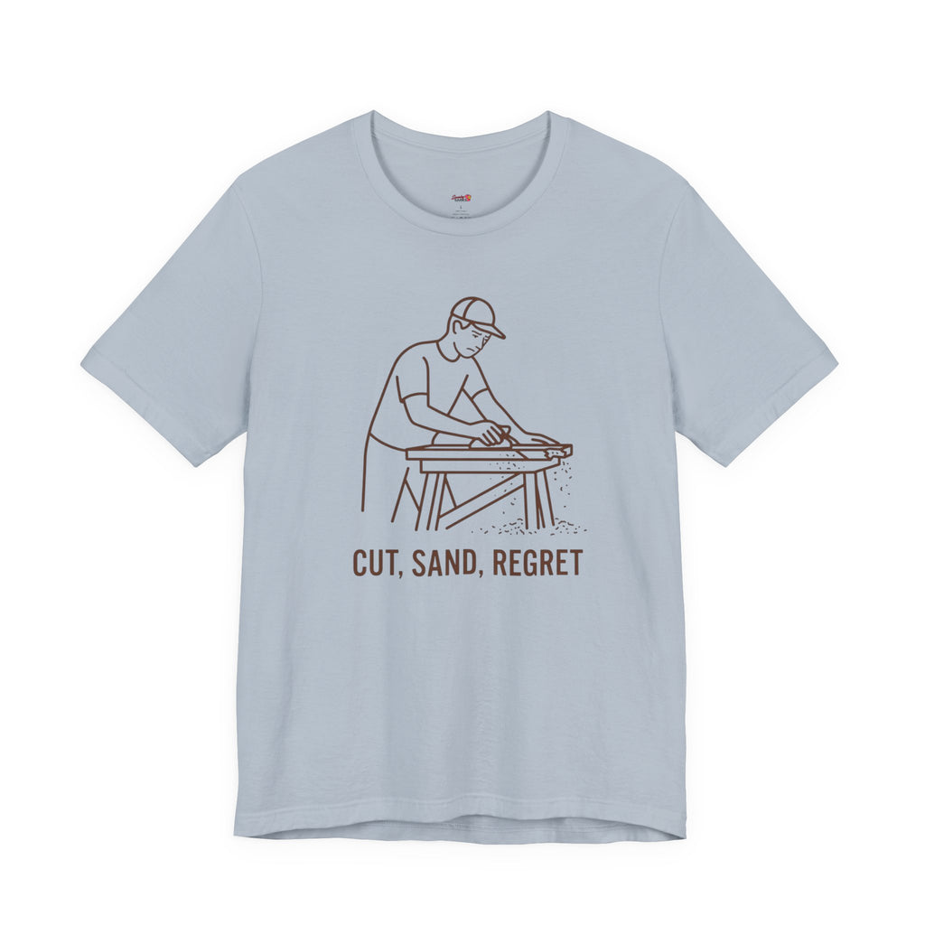 Cut.  Sand.  Regret.  T-Shirt