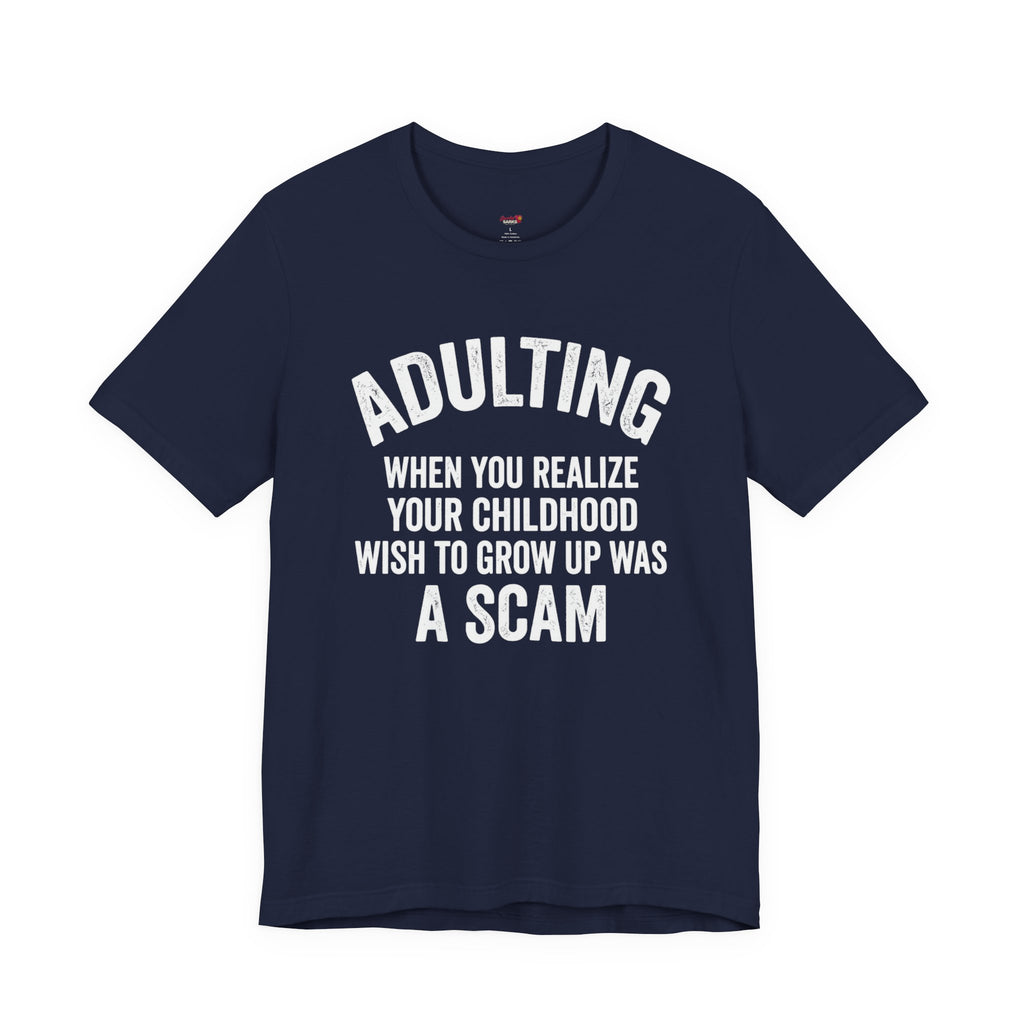 Childhood Wish to Grow Up Was a Scam T-Shirt