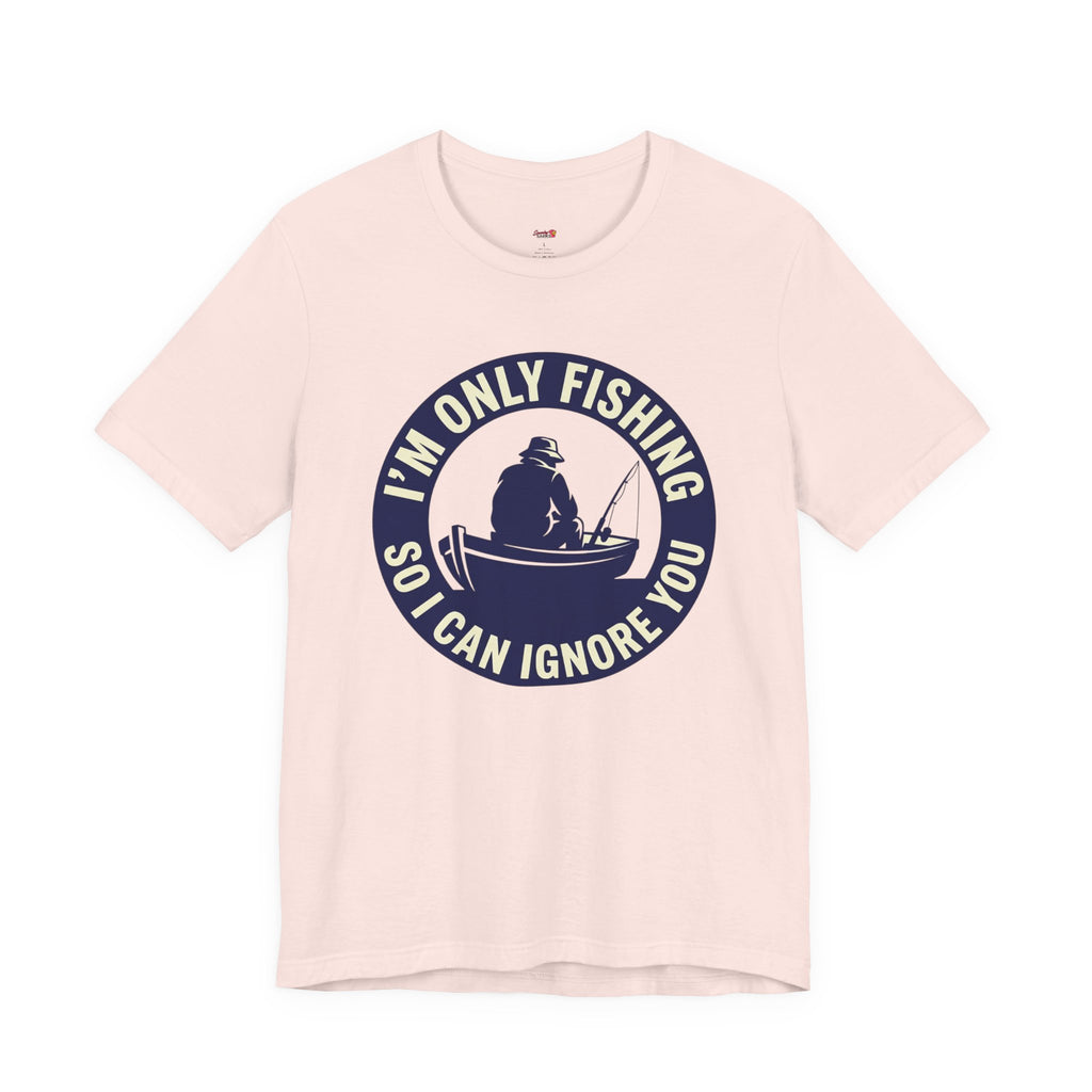 Only Fishing So I Can Ignore You T-Shirt