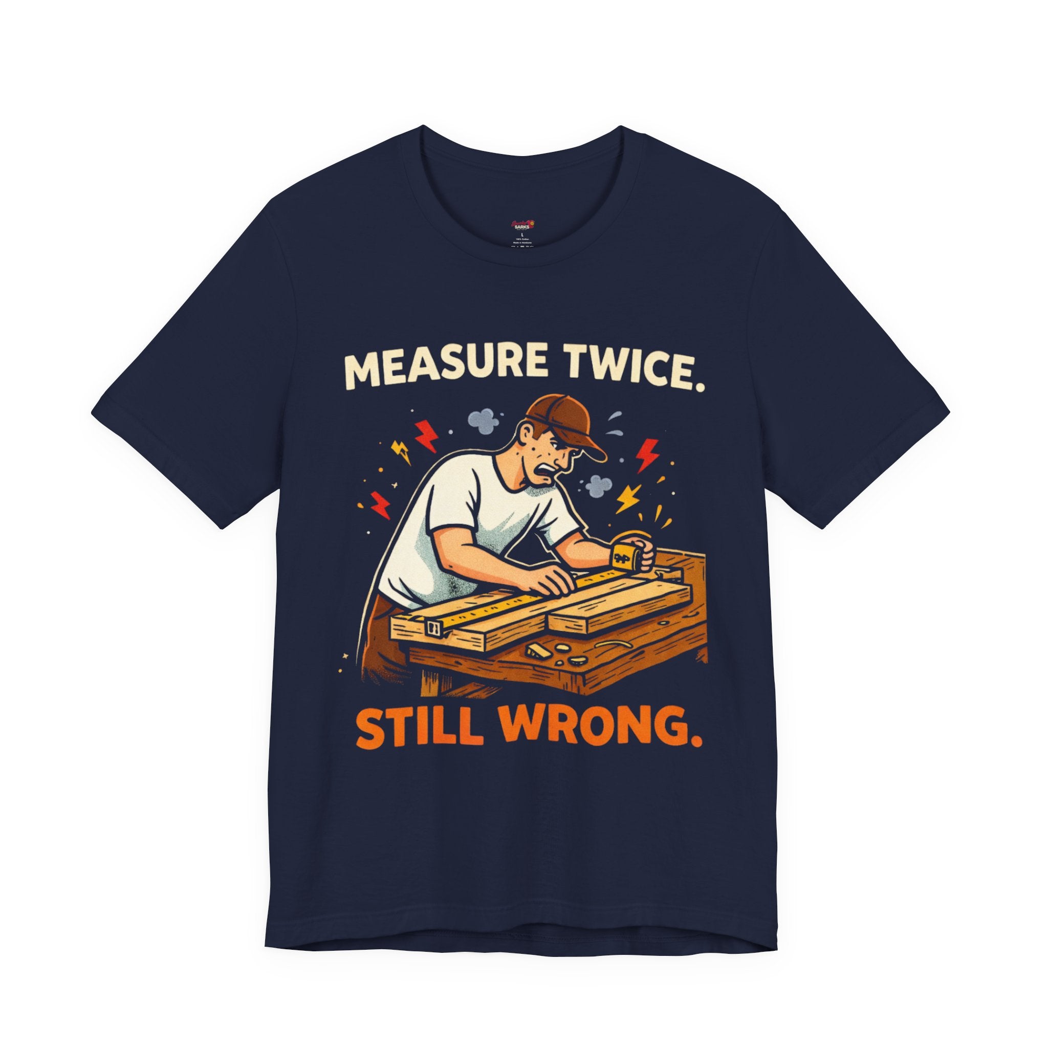Measure Twice.  Still Wrong. T-Shirt