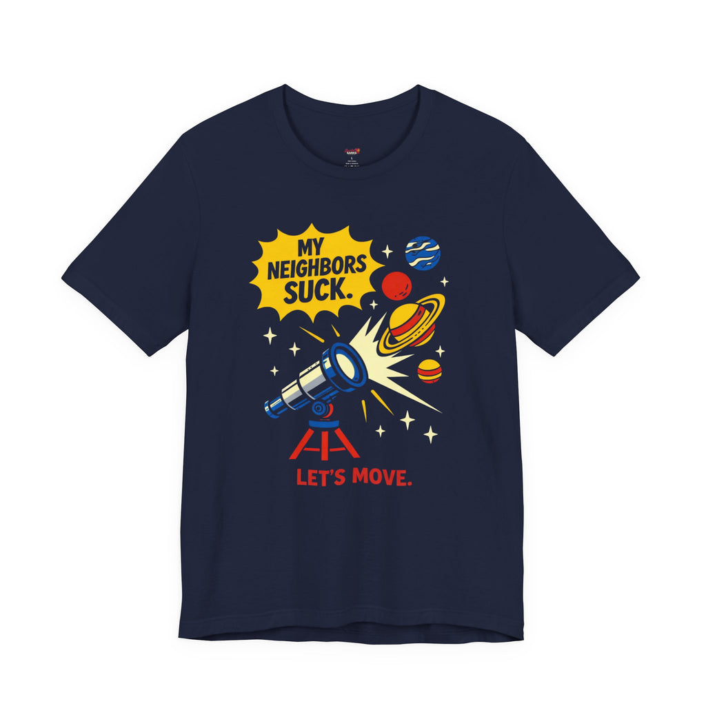 My Neighbors Suck.  Let's Move.  T-Shirt